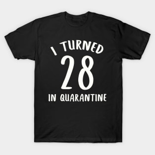 I Turned 28 In Quarantine T-Shirt